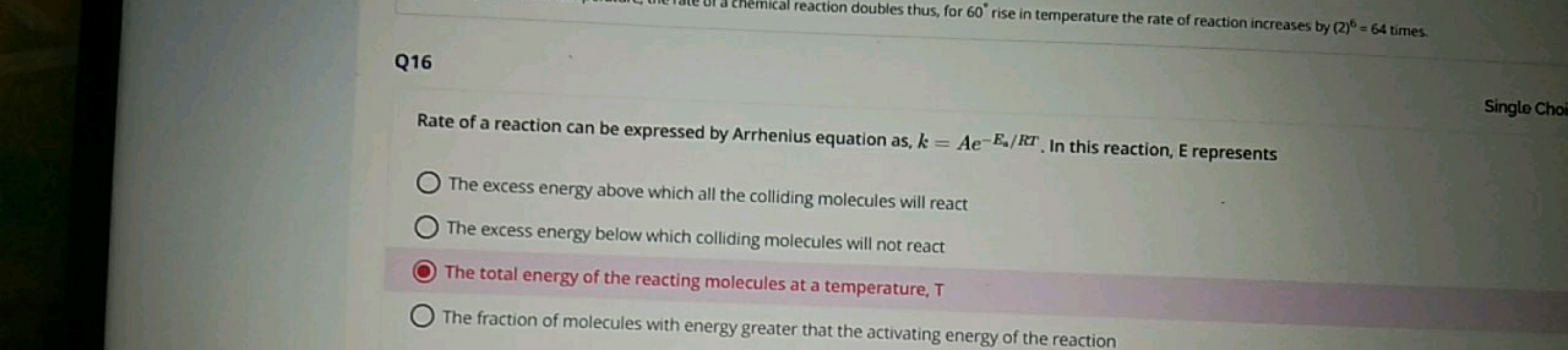 Q16

Rate of a reaction can be expressed by Arrhenius equation as, k=A