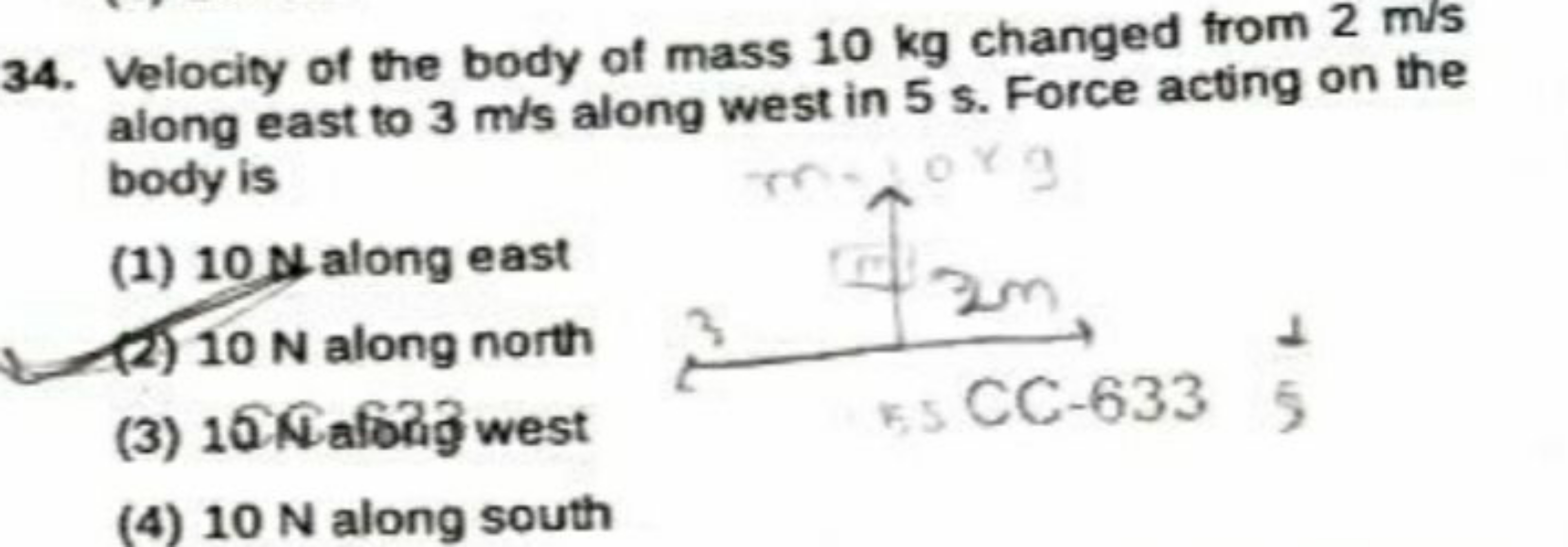 34. Velocity of the body of mass 10 kg changed from 2 m/s along east t