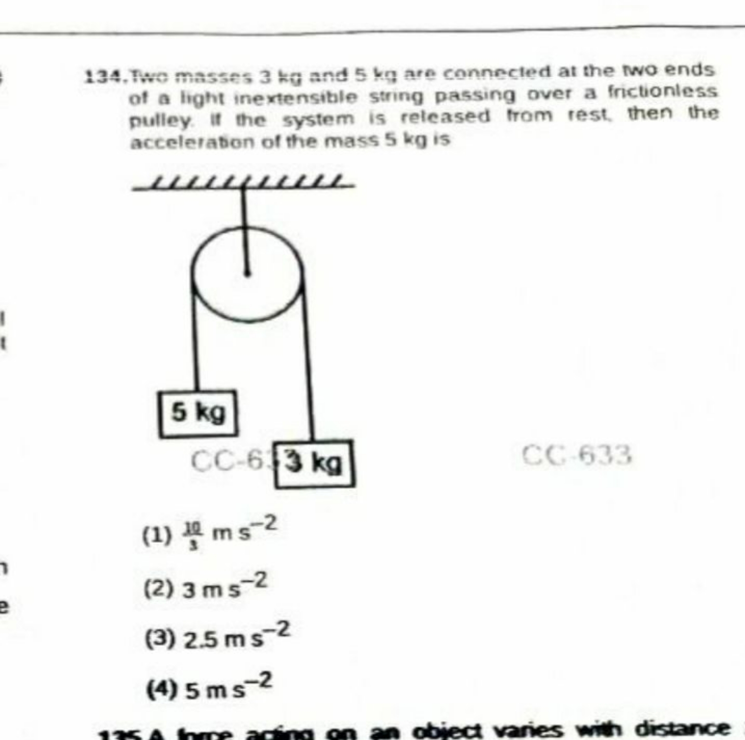 134. Two masses 3 kg and 5 kg are connected at the two ends of a light