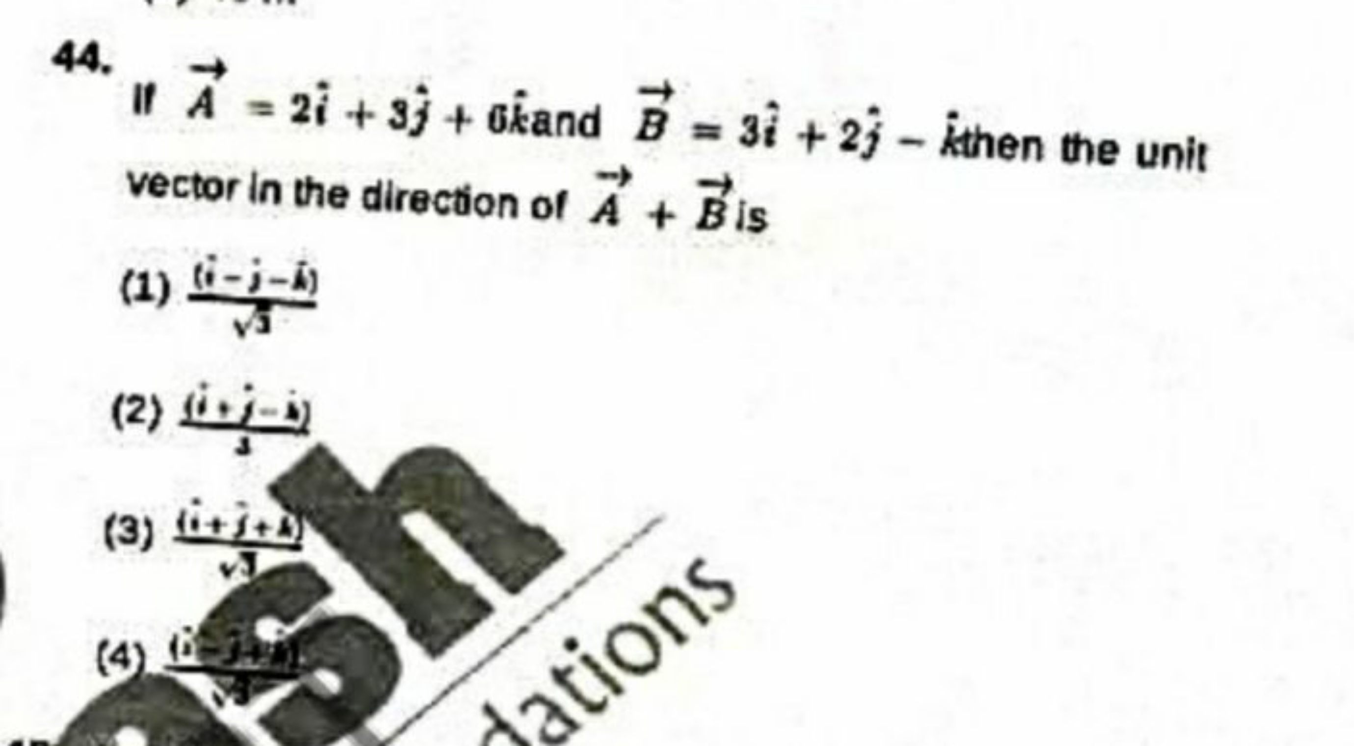 44. If A=2i^+3j^​+6k^ and B=3i^+2j^​−k^ then the unit vector in the di