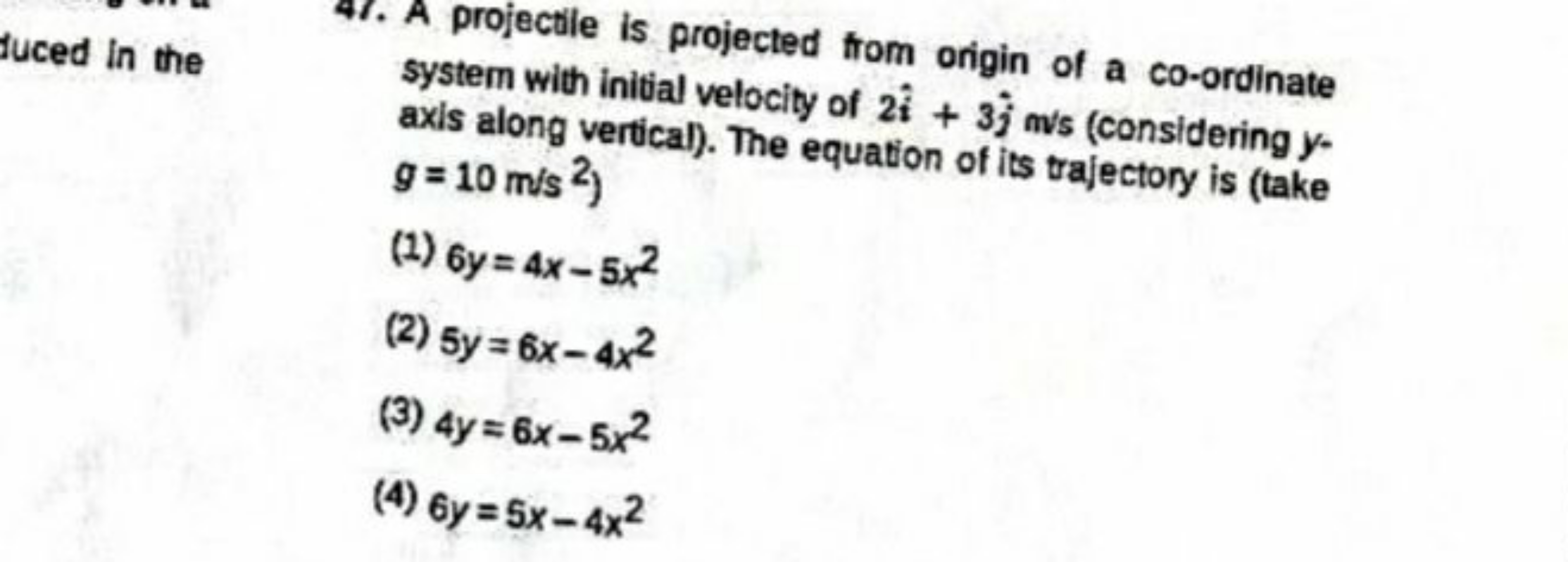 fuced in the
47. A projectile is projected from origin of a co-ordinat