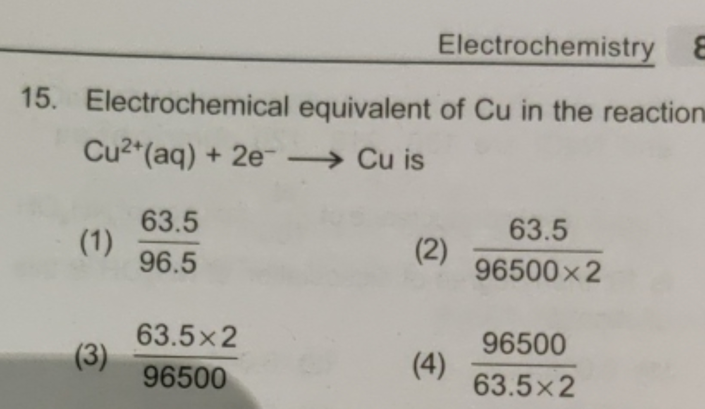 Electrochemistry
15. Electrochemical equivalent of Cu in the reaction 