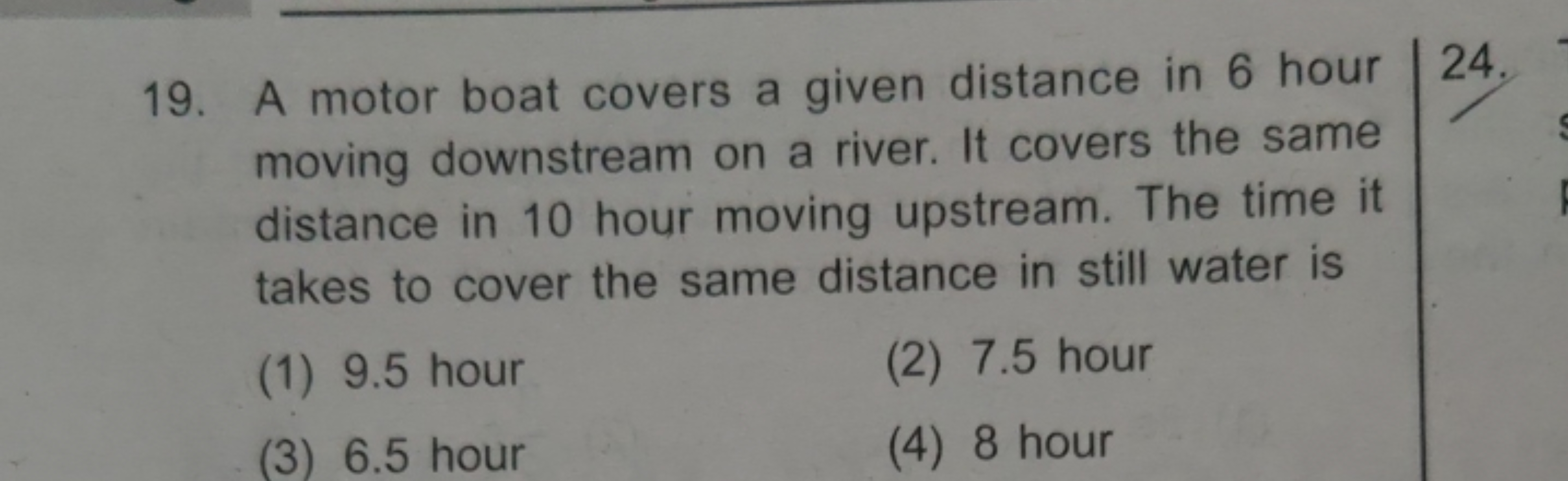 19. A motor boat covers a given distance in 6 hour moving downstream o