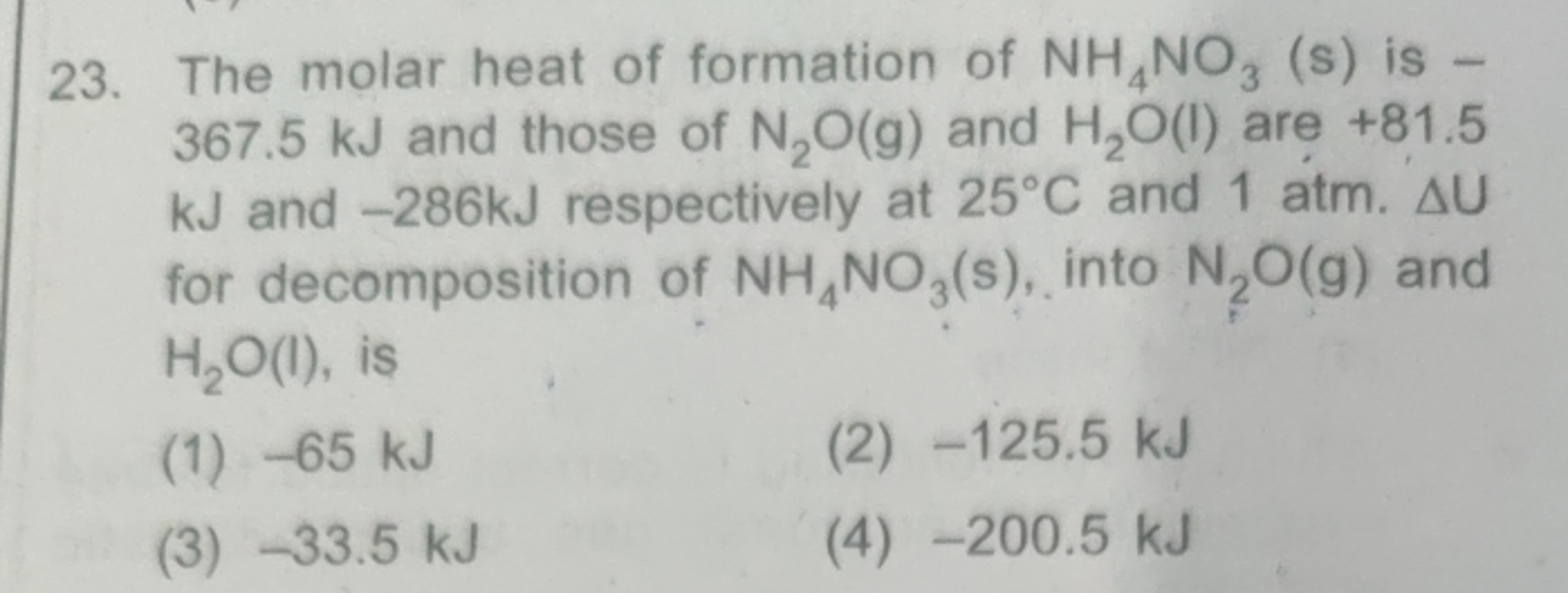 23. The molar heat of formation of NH4​NO3​ (s) is 367.5 kJ and those 