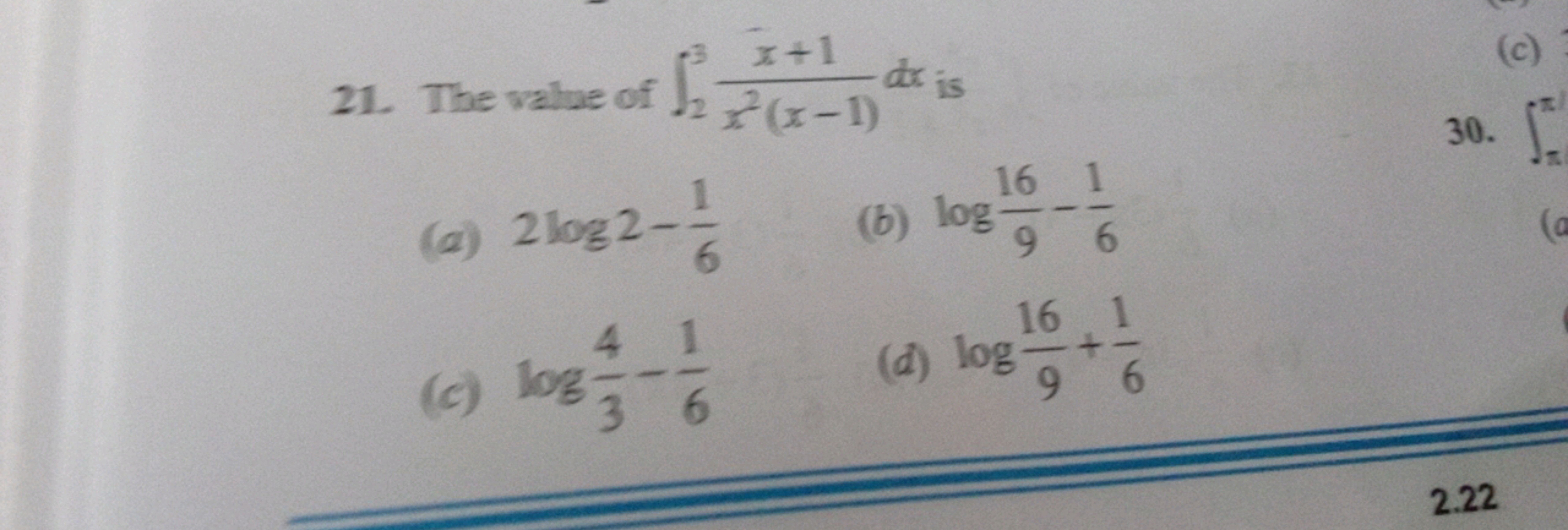 21. The value of ∫23​x2(x−1)x+1​dx is
(a) 2log2−61​
(b) log916​−61​
(c