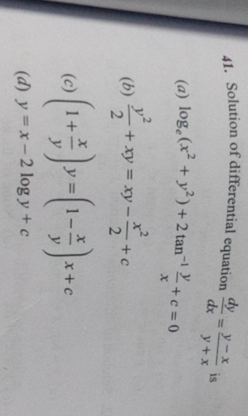 41. Solution of differential equation dxdy​=y+xy−x​ is
(a) loge​(x2+y2