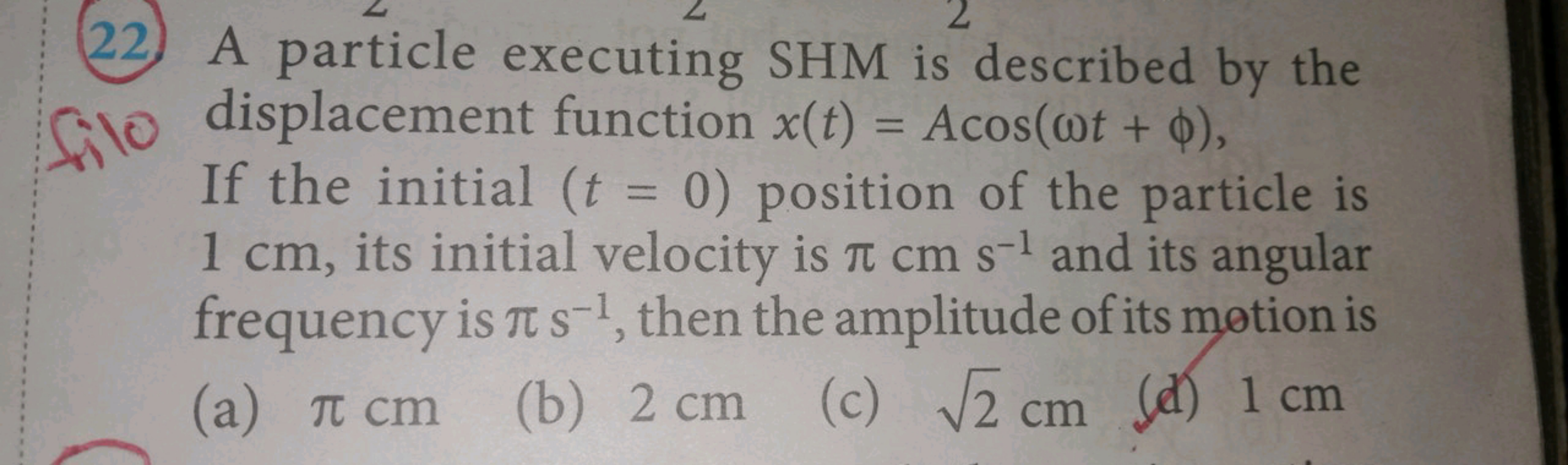 (22) A particle executing SHM is described by the displacement functio