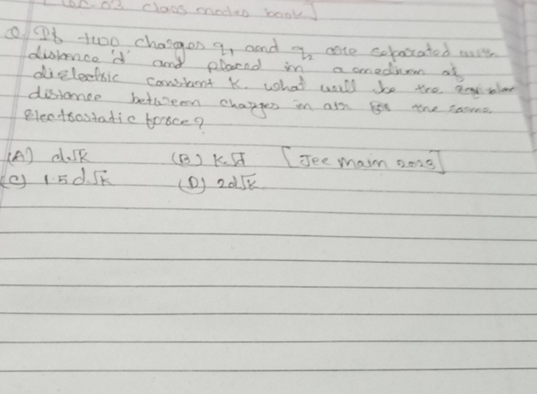 Q. If two charges q1​ and q2​ are separated with distance ' d ' and pl