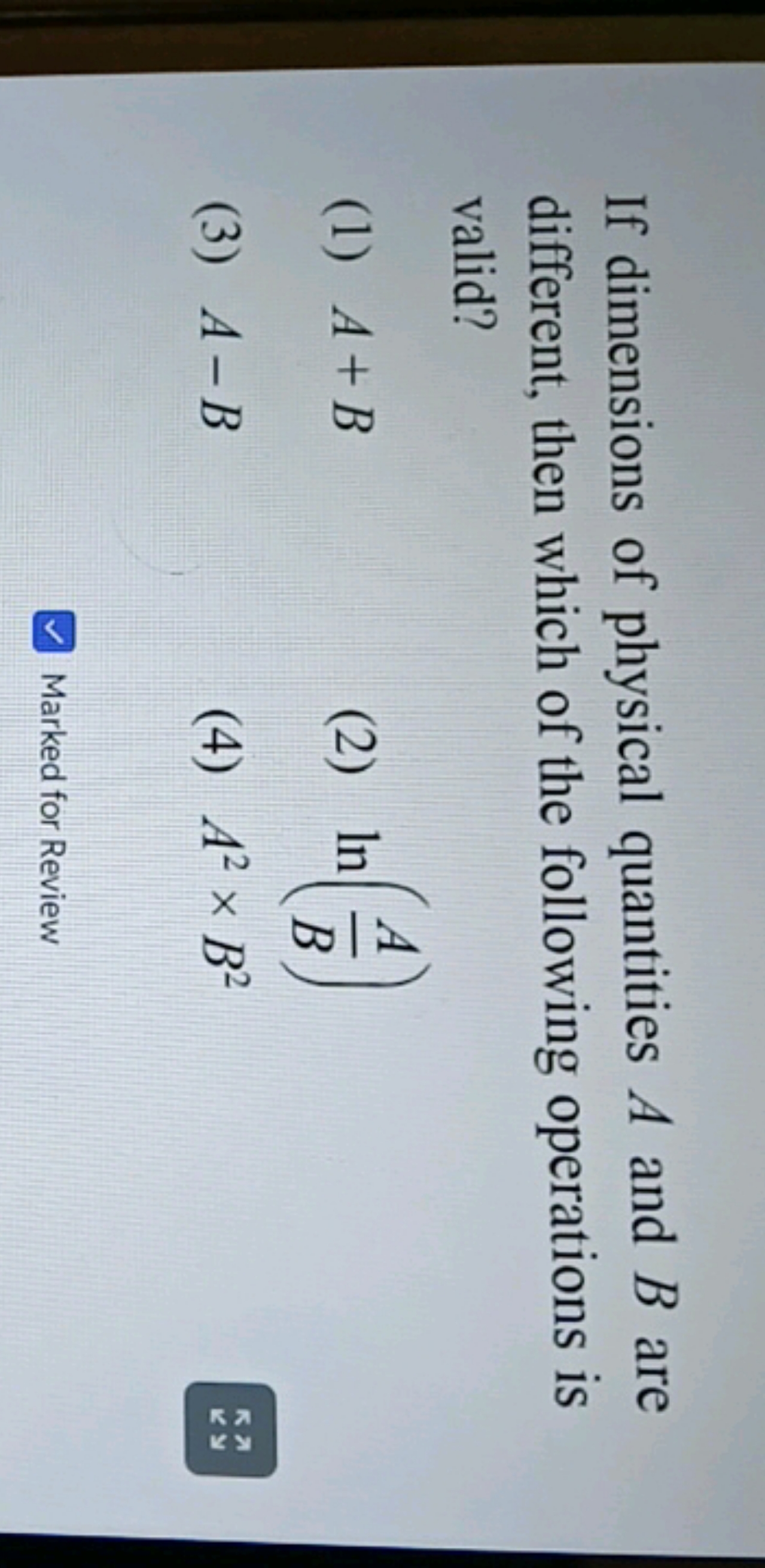 If dimensions of physical quantities A and B are different, then which