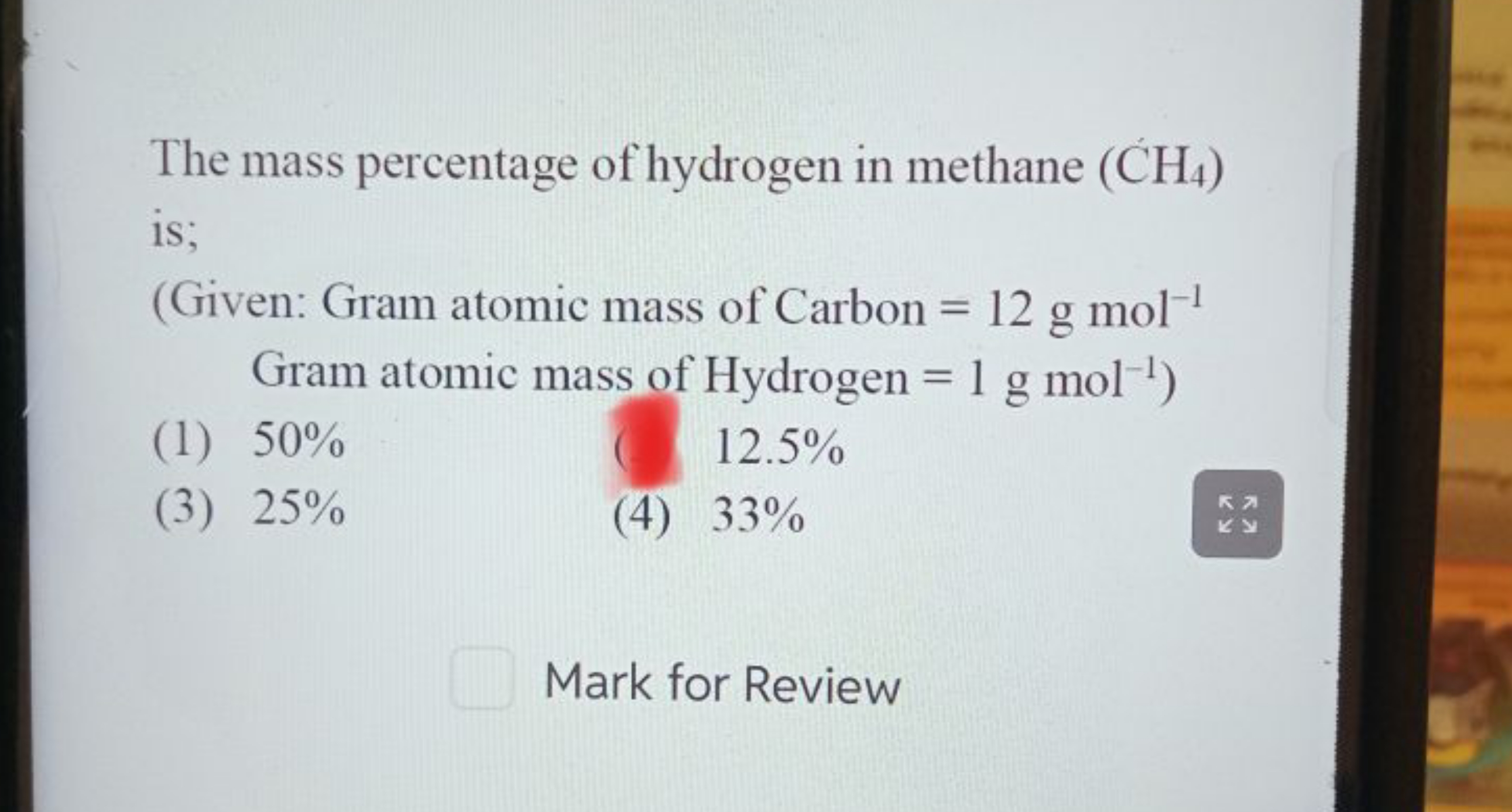 The mass percentage of hydrogen in methane (CH4​) is;
(Given: Gram ato