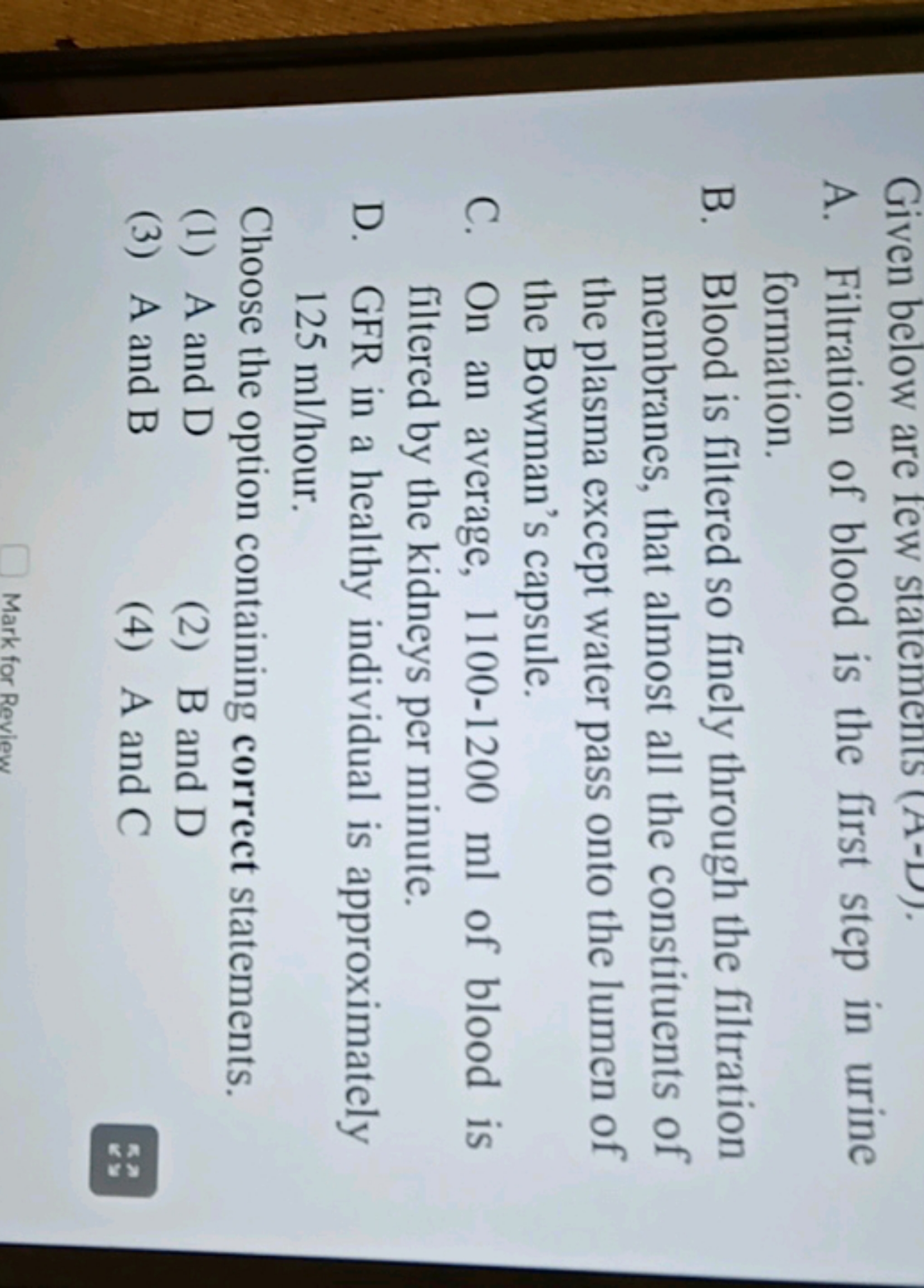 A. Filtration of blood is the first step in urine formation.
B. Blood 