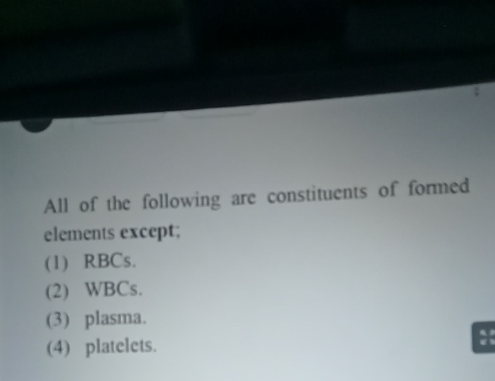 All of the following are constituents of formed elements except;
(1) R