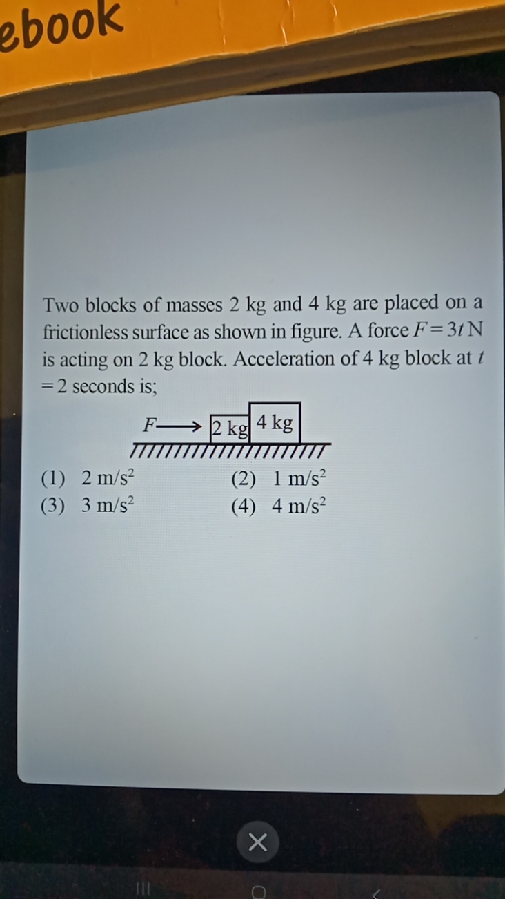 ebook

Two blocks of masses 2 kg and 4 kg are placed on a frictionless