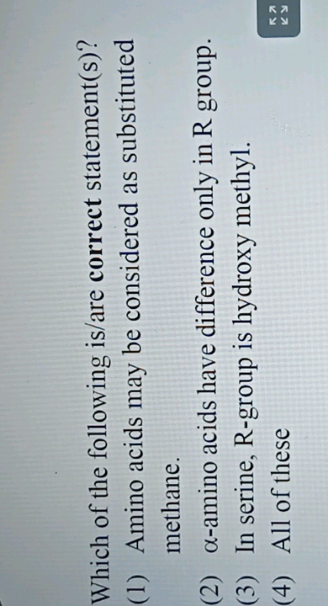 Which of the following is/are correct statement(s)?
(1) Amino acids ma