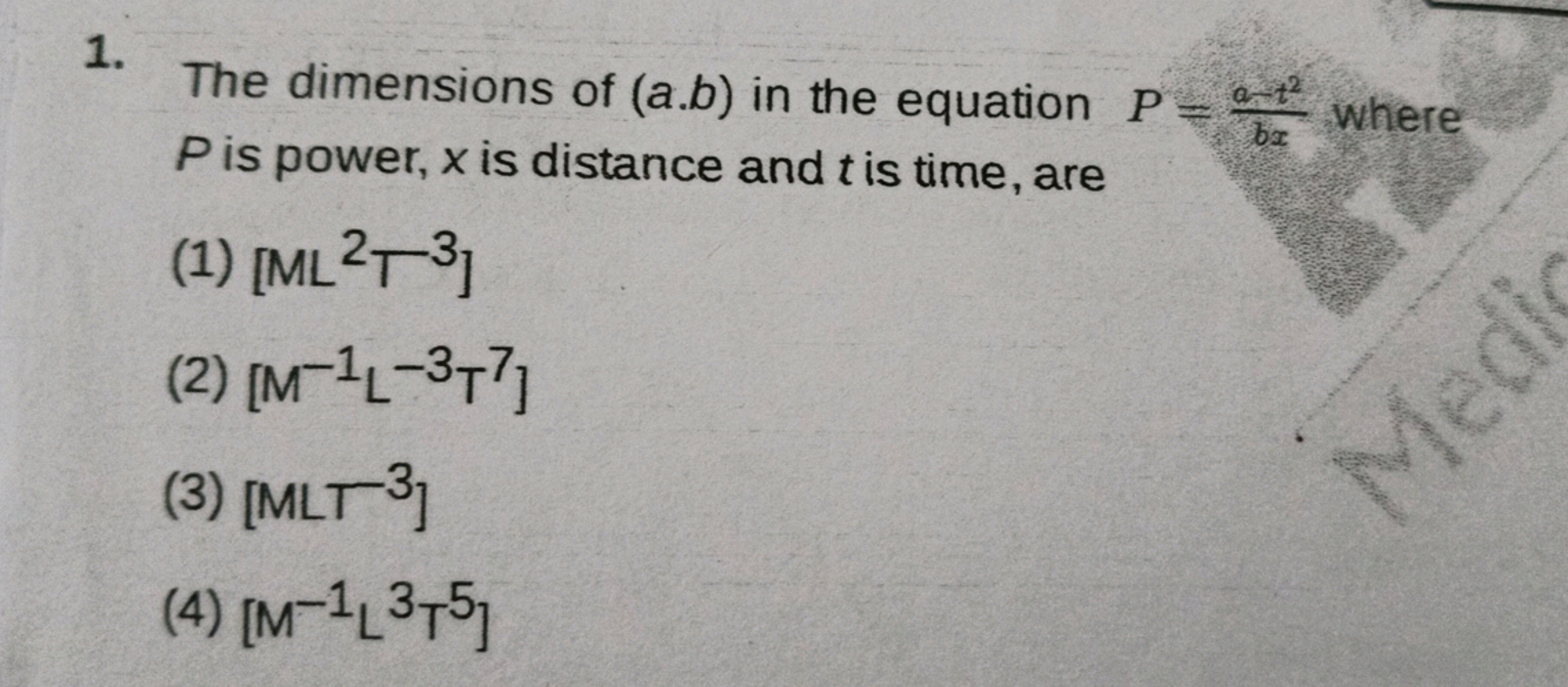 1. The dimensions of (a.b) in the equation P=bxa−t2​ where P is power,