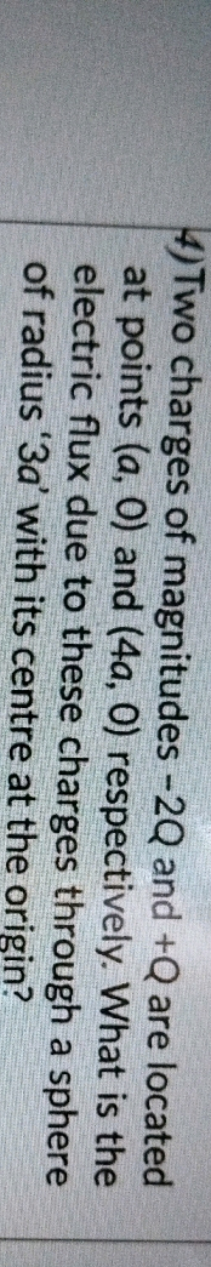4) Two charges of magnitudes −2Q and +Q are located at points (a,0) an