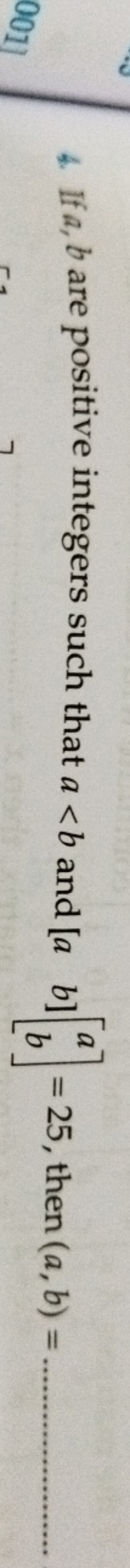 4. If a,b are positive integers such that a<b and [a​b​][ab​]=25, then