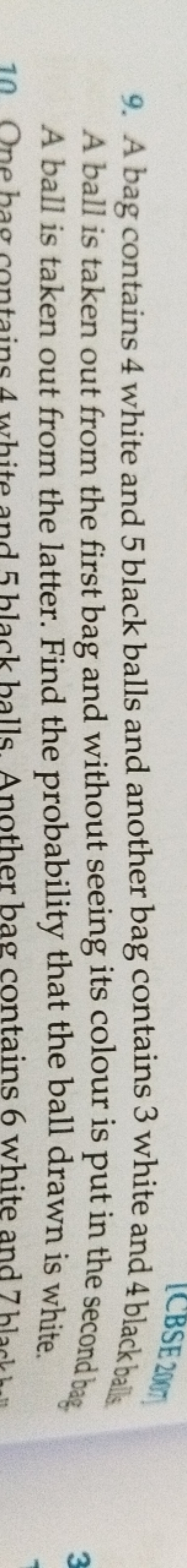 9. A bag contains 4 white and 5 black balls and another bag contains 3