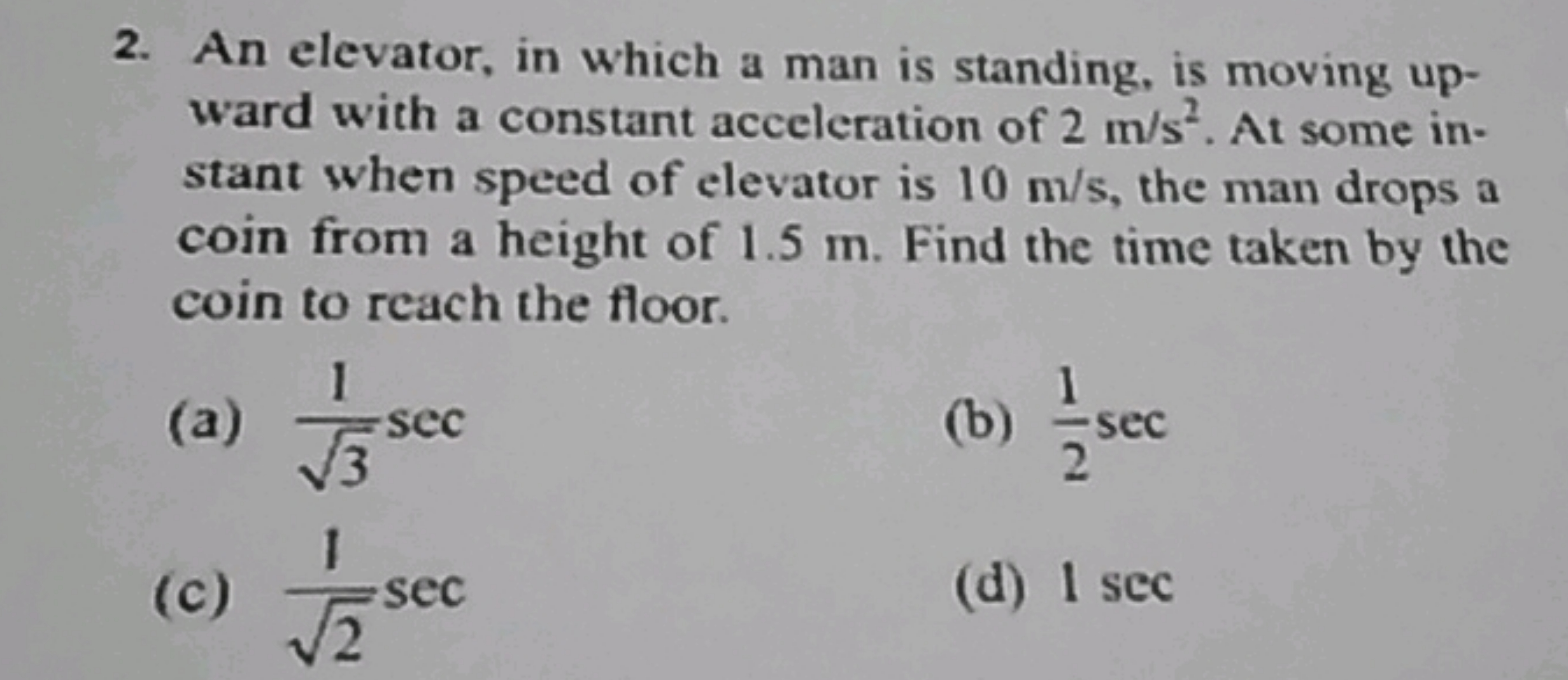 2. An elevator, in which a man is standing, is moving upward with a co