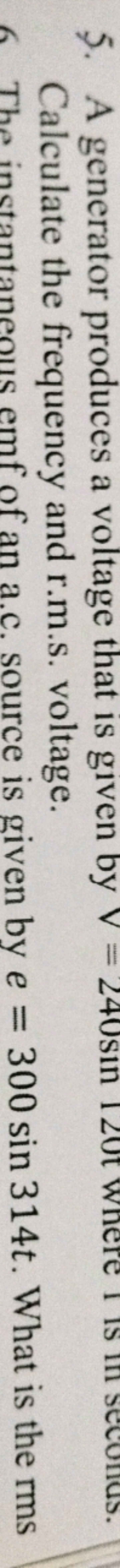 5. A generator produces a voltage that is given by Calculate the frequ