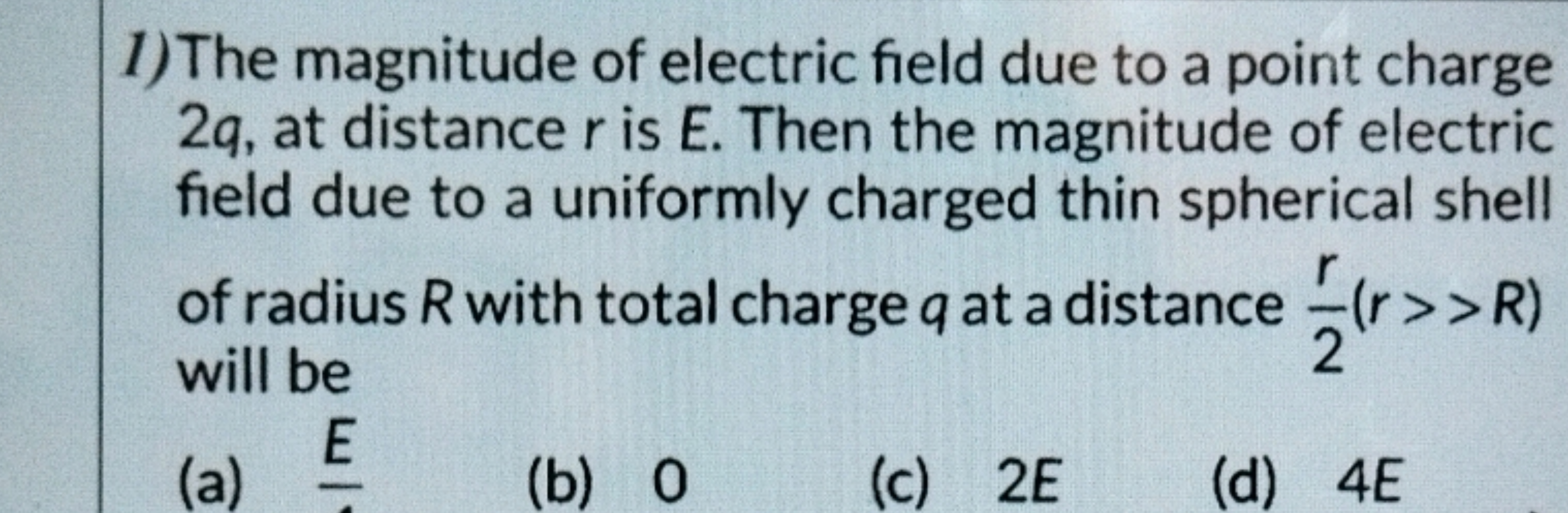 1) The magnitude of electric field due to a point charge 2q, at distan