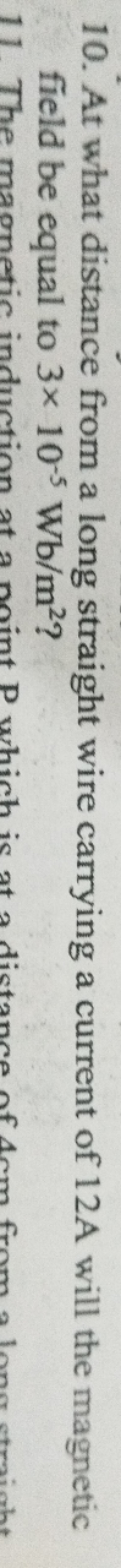 10. At what distance from a long straight wire carrying a current of 1