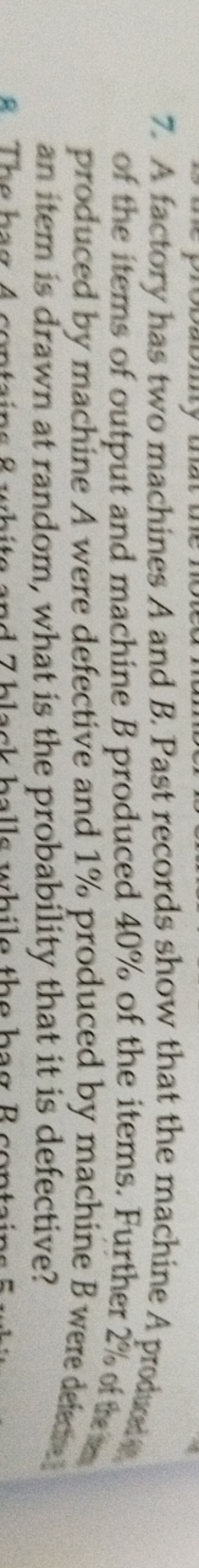 7. A factory has two machines A and B. Past records show that the mach