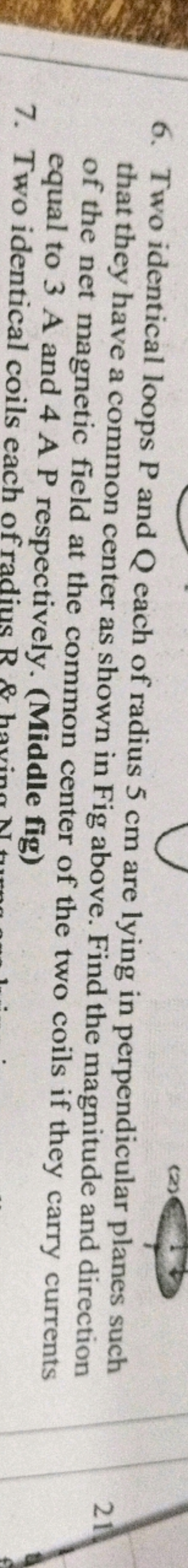 (2)
6. Two identical loops P and Q each of radius 5 cm are lying in pe