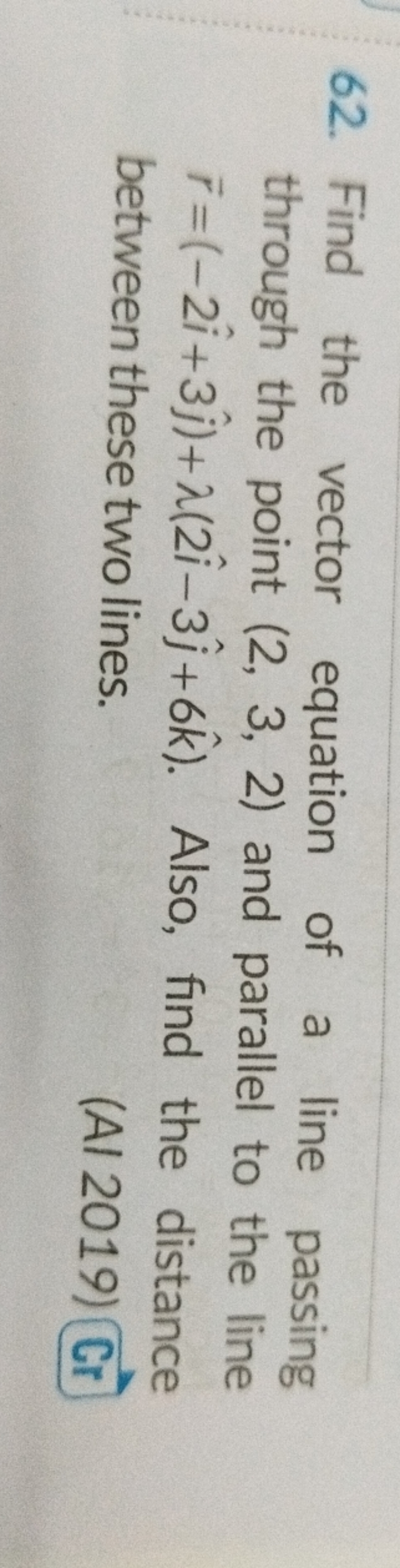 62. Find the vector equation of a line passing through the point (2,3,