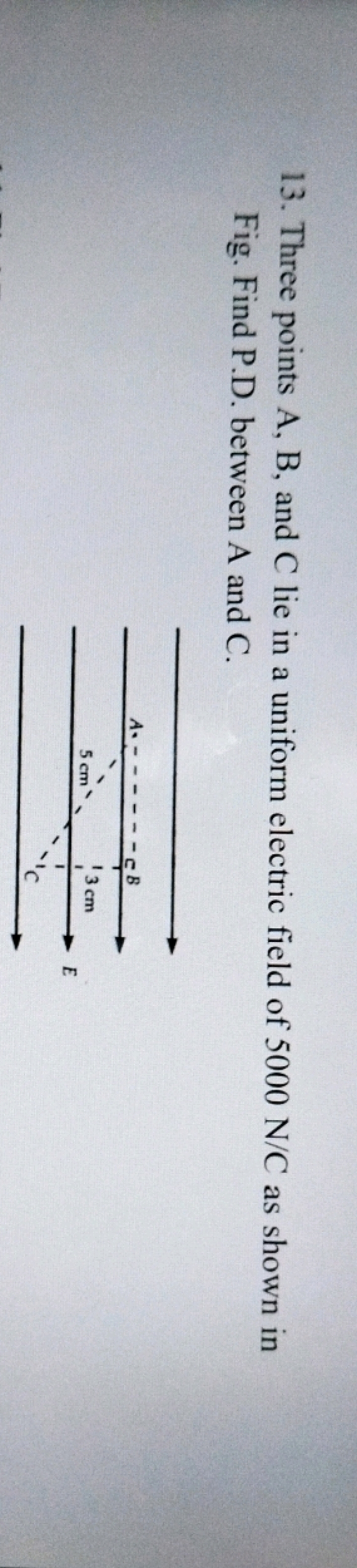 13. Three points A, B, and C lie in a uniform electric field of 5000 N