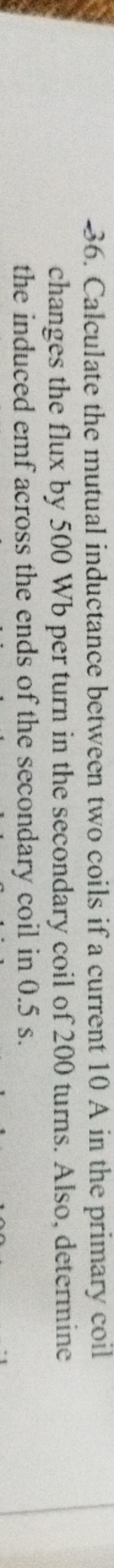 36. Calculate the mutual inductance between two coils if a current 10 