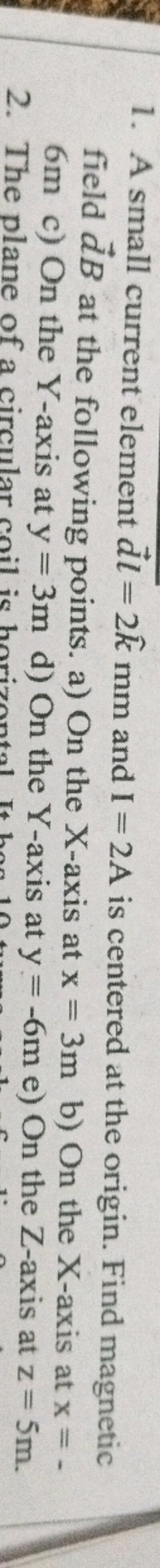 1. A small current element dl=2k^ mm and I=2 A is centered at the orig