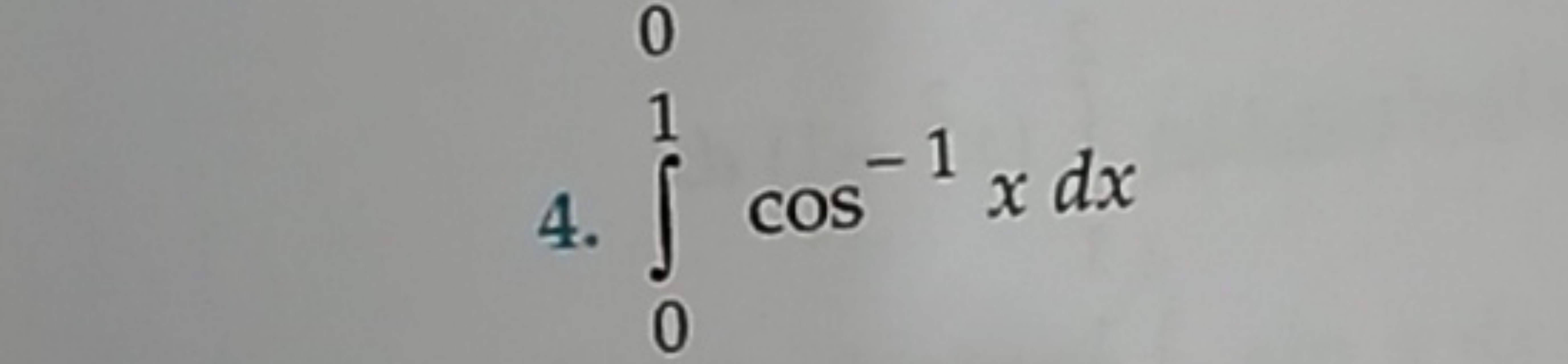 4. ∫01​cos−1xdx