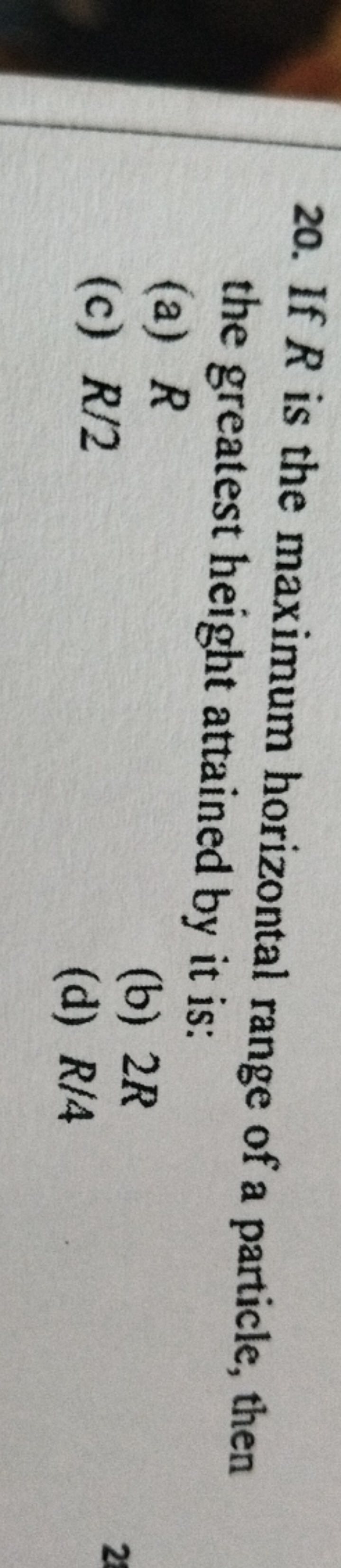 20. If R is the maximum horizontal range of a particle, then the great