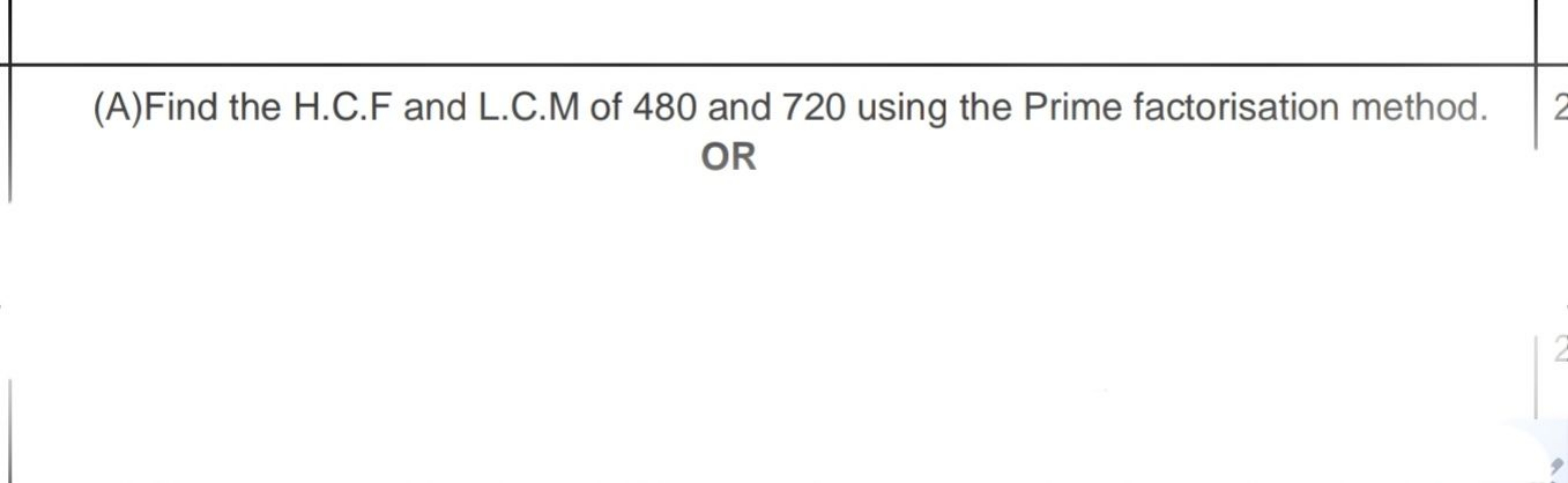 (A)Find the H.C.F and L.C.M of 480 and 720 using the Prime factorisati