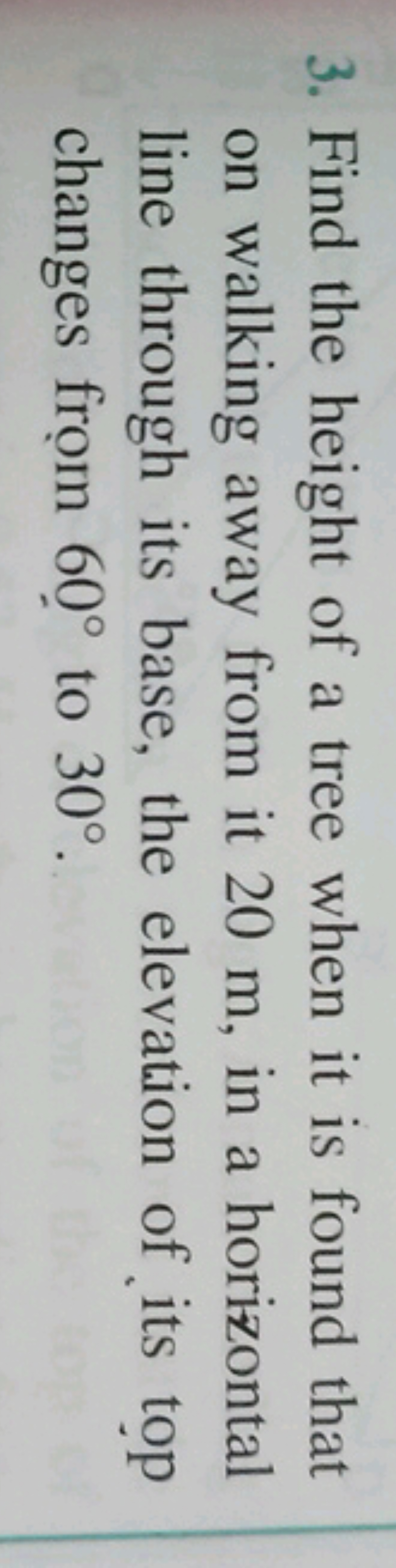 3. Find the height of a tree when it is found that
on walking away fro