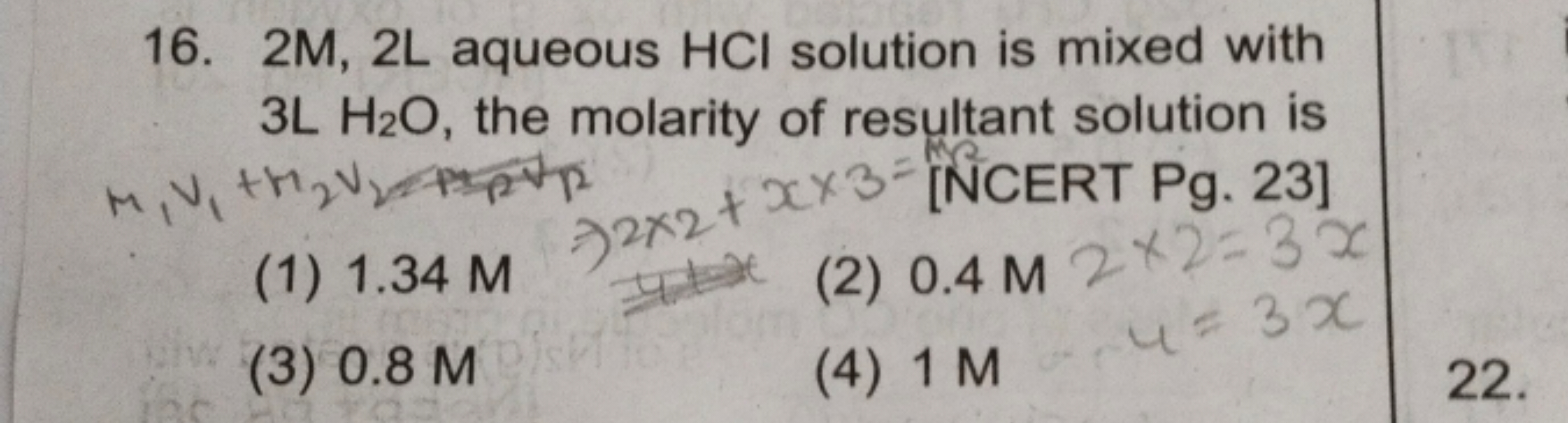 16. 2M,2 L aqueous HCl solution is mixed with 3 LH2​O, the molarity of