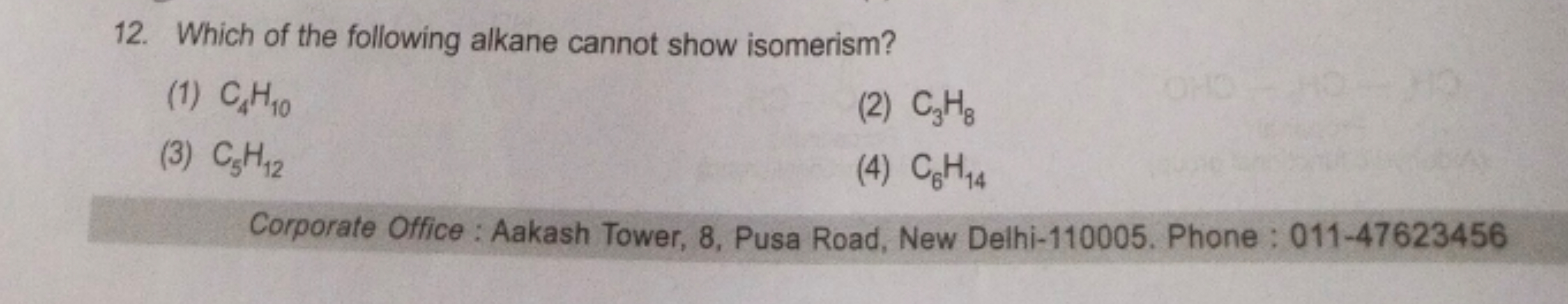 12. Which of the following alkane cannot show isomerism?
(1) C4​H10​
(