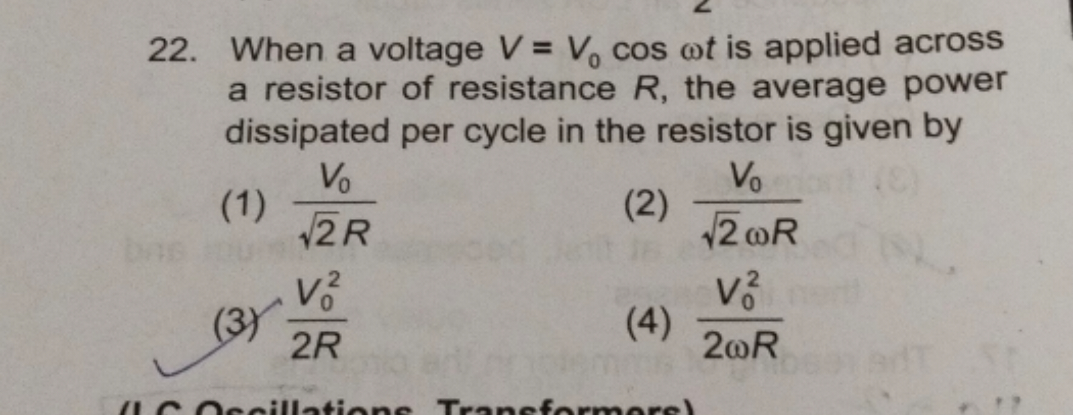 22. When a voltage V=V0​cosωt is applied across a resistor of resistan