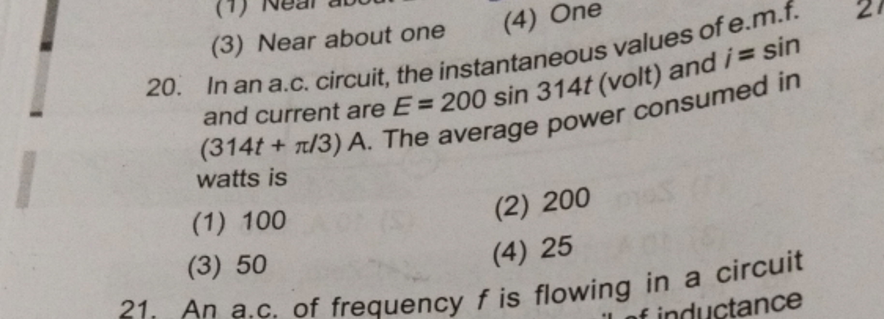 (3) Near about one
(4) One
20. In an a.c. circuit, the instantaneous v