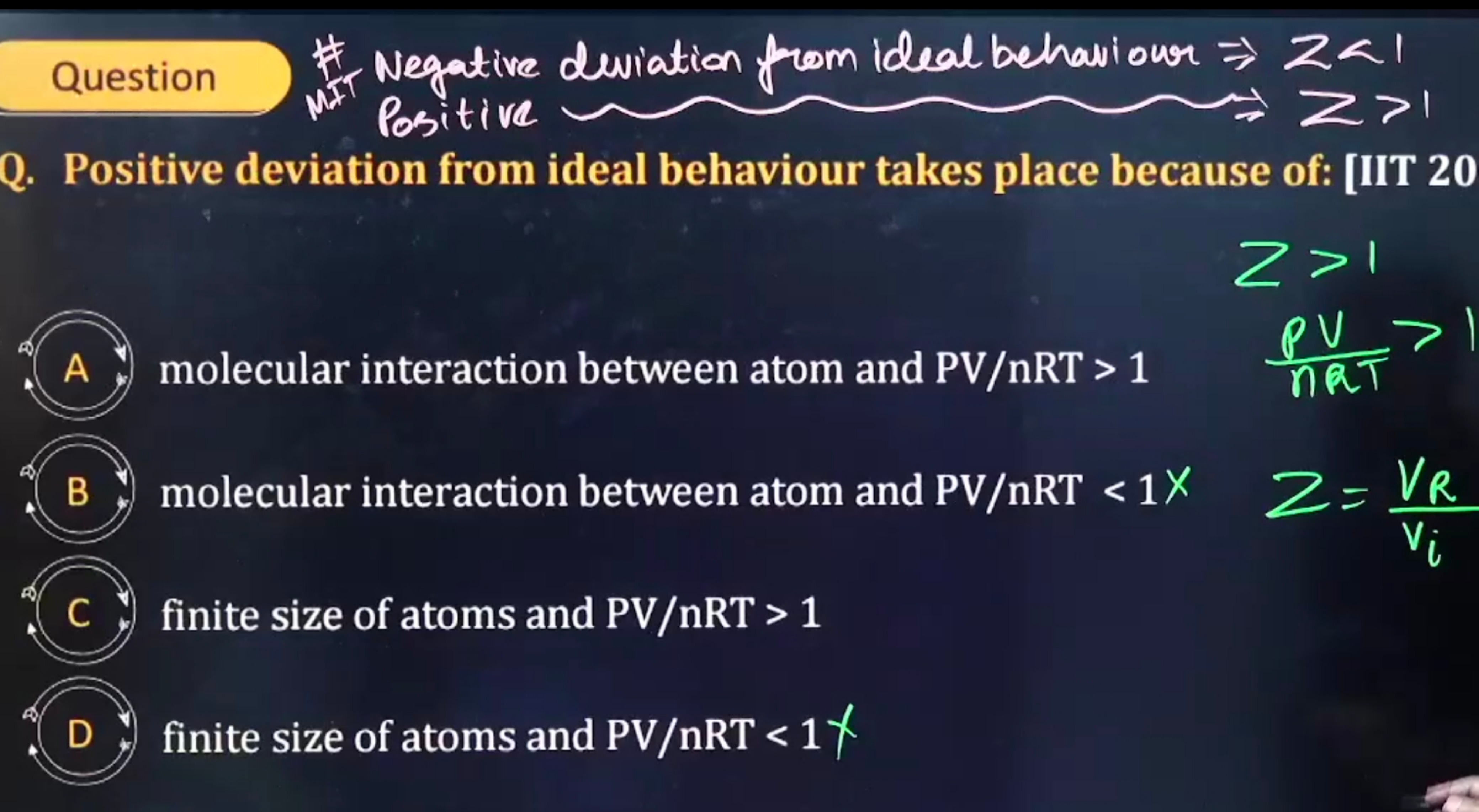 Question
Negative deviation from ideal behaviour ⇒z<1
Positive ⇒Z>1
Q.