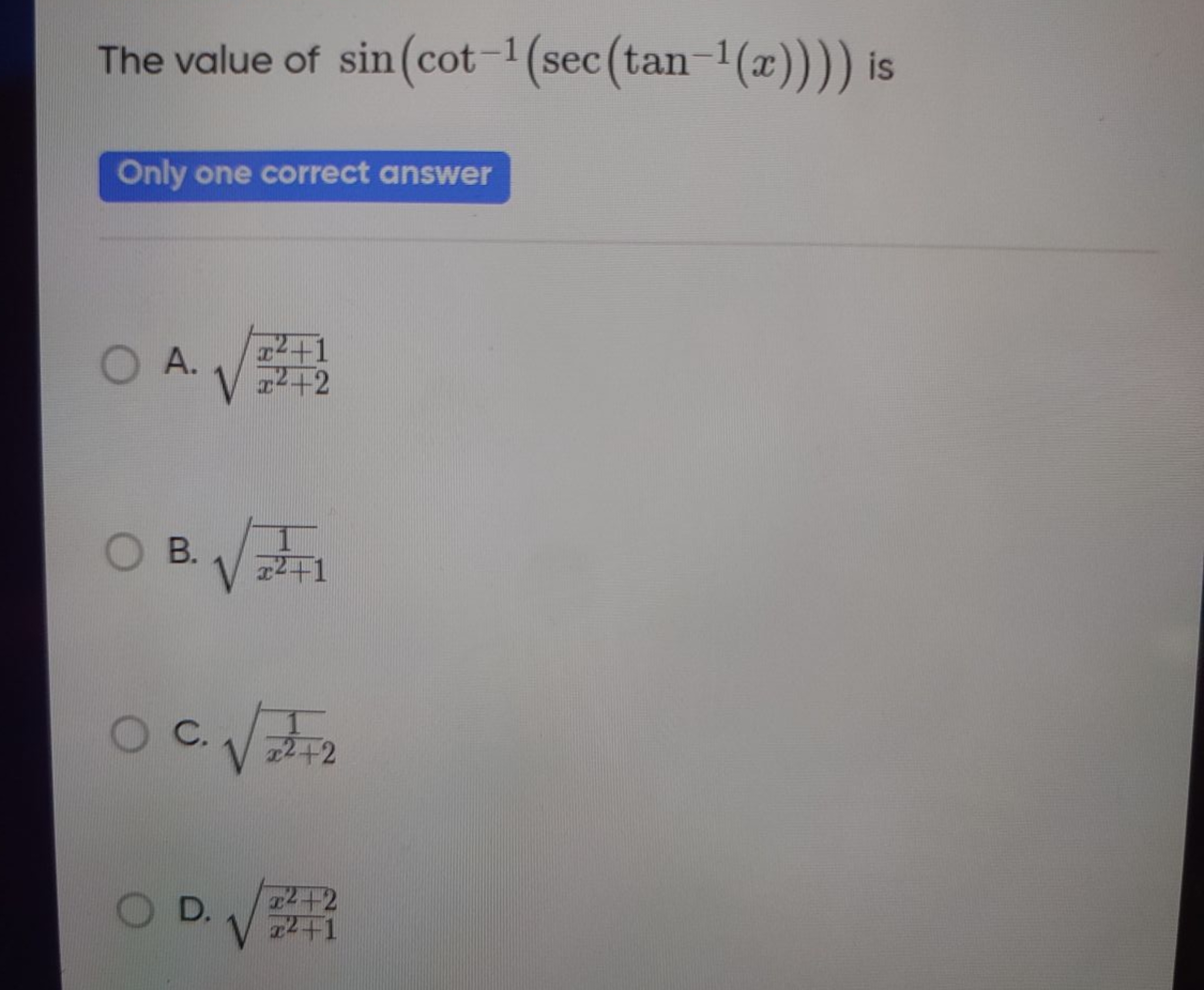 The value of sin(cot−1(sec(tan−1(x)))) is
Only one correct answer
A. x