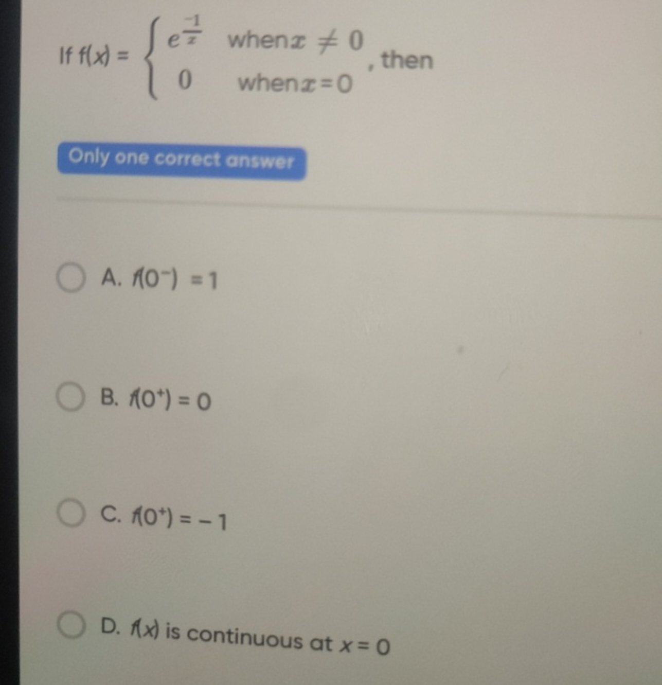 If f(x)={ex−1​0​ when x=0 when x=0​, then

Only one correct answer
A.