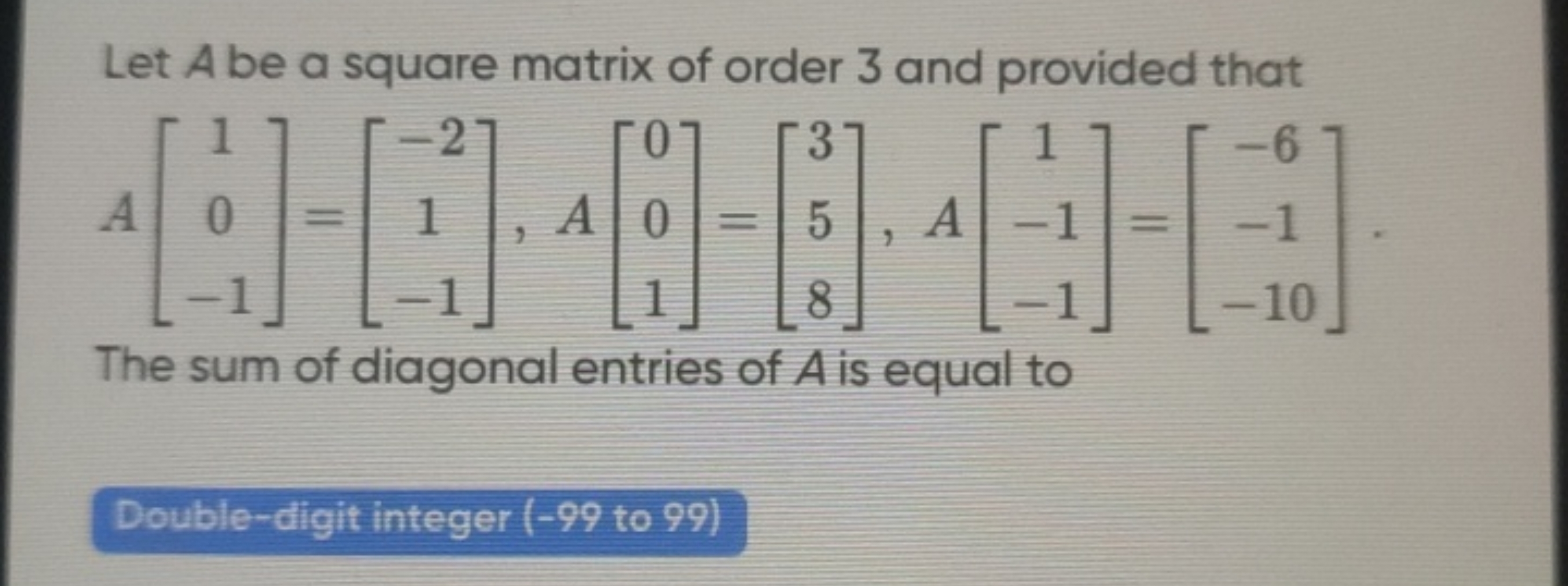 Let A be a square matrix of order 3 and provided that
A⎣⎡​10−1​⎦⎤​=⎣⎡​