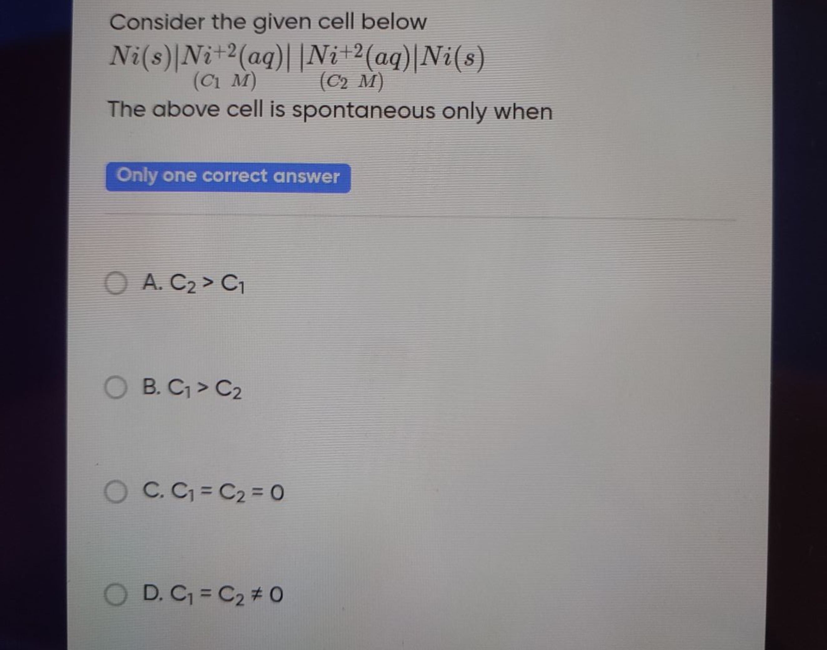 Consider the given cell below
(C1​M)Ni(s)∣∣​Ni+2(aq)∣∣​​∣∣​(C2​M)∣Ni+2