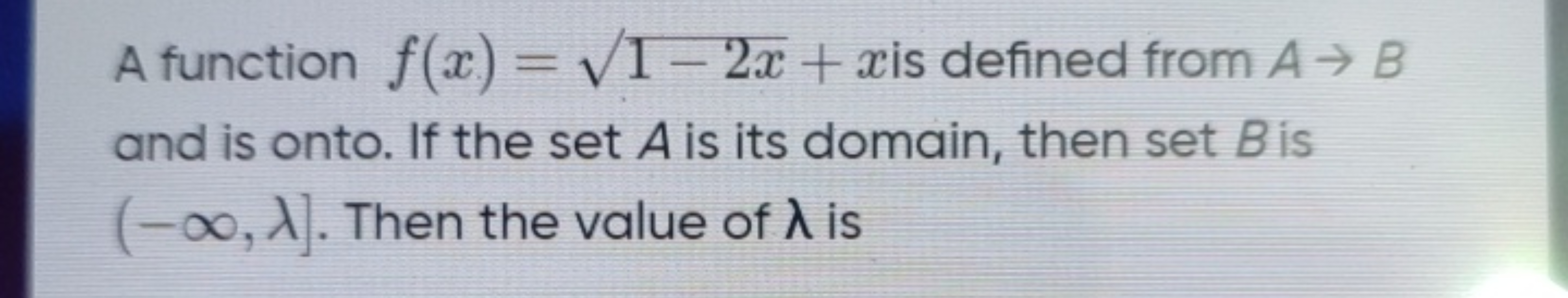 A function f(x)=1−2x​+x is defined from A→B and is onto. If the set A 