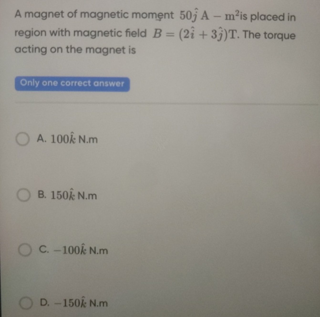 A magnet of magnetic moment 50j^​ A−m2 is placed in region with magnet