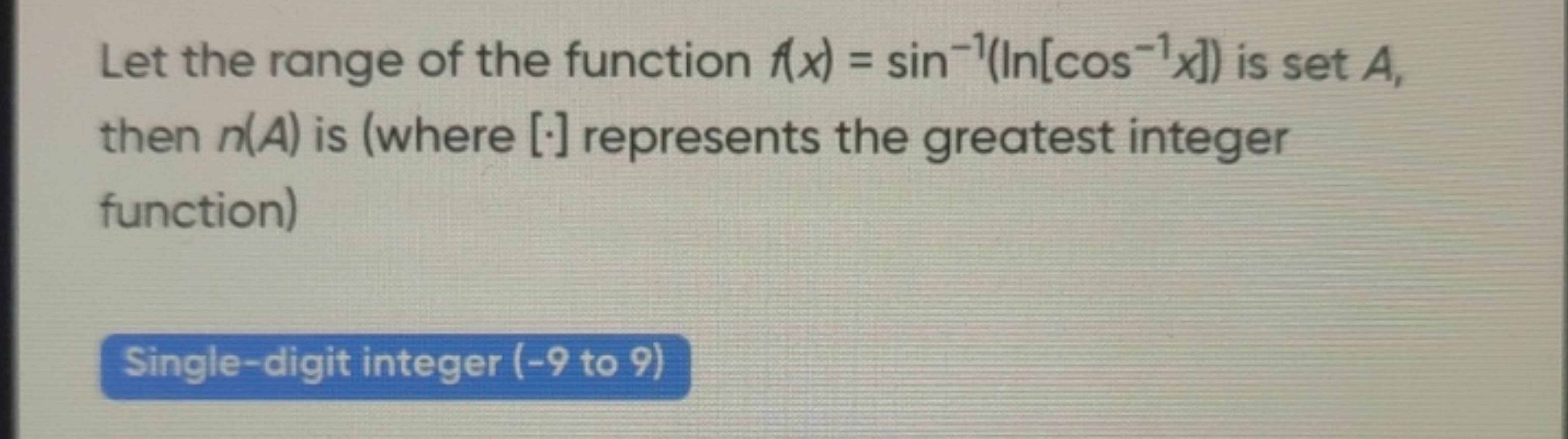 Let the range of the function f(x)=sin−1(ln[cos−1x]) is set A, then n(