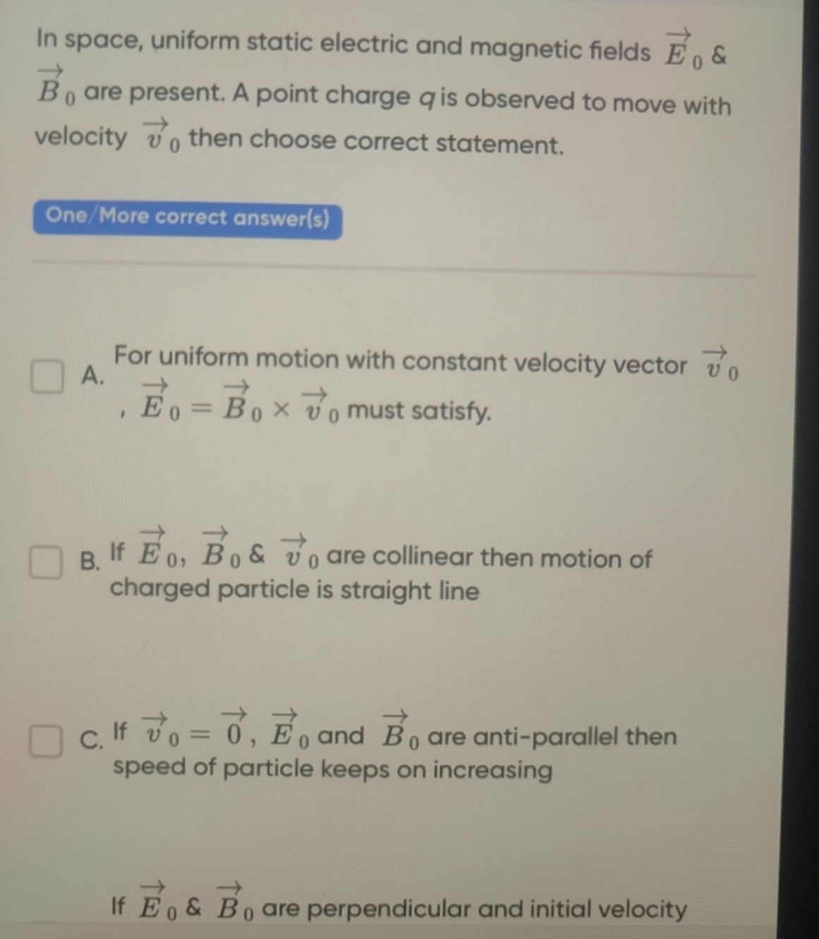 In space, uniform static electric and magnetic fields E0​ \& B0​ are p