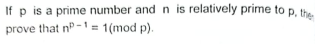 If p is a prime number and n is relatively prime to p, the prove that 